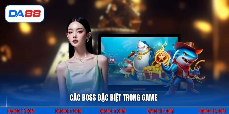 Các boss đặc biệt trong game
