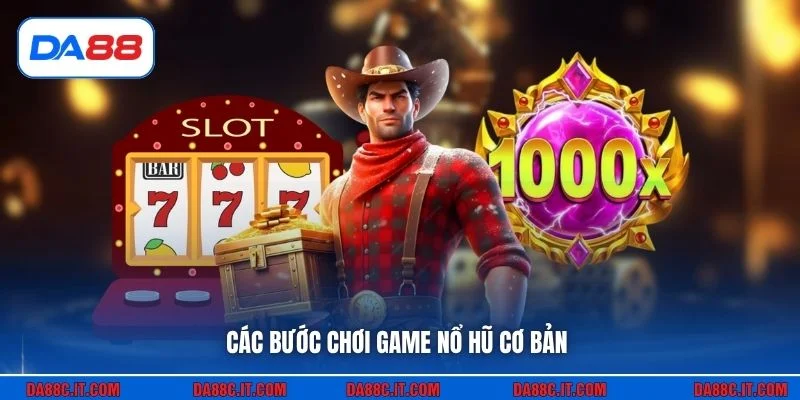 Các bước chơi game nổ hũ cơ bản