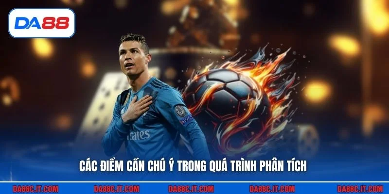 Các điểm cần chú ý trong quá trình phân tích