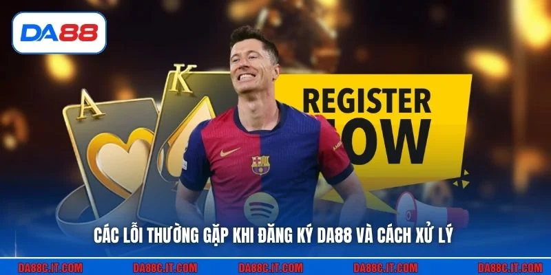 Các lỗi thường gặp khi đăng ký DA88 và cách xử lý