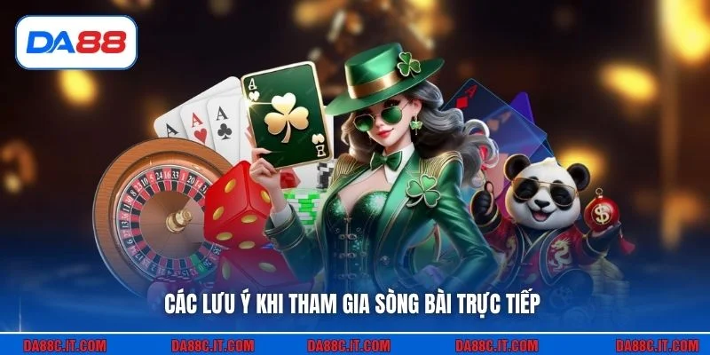 Các lưu ý khi tham gia sòng bài trực tiếp