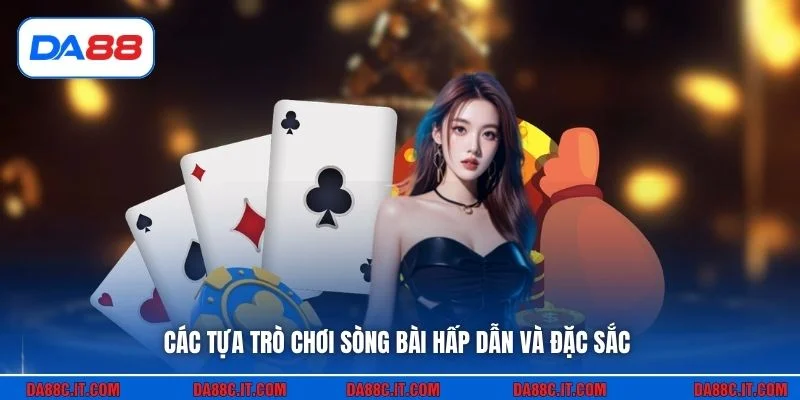 Các tựa trò chơi sòng bài hấp dẫn và đặc sắc