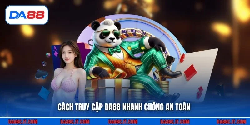 Cách truy cập DA88 nhanh chóng an toàn