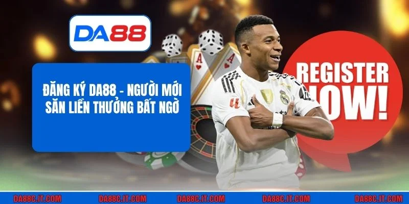 Đăng Ký DA88 - Người Mới Săn Liền Thưởng Bất Ngờ