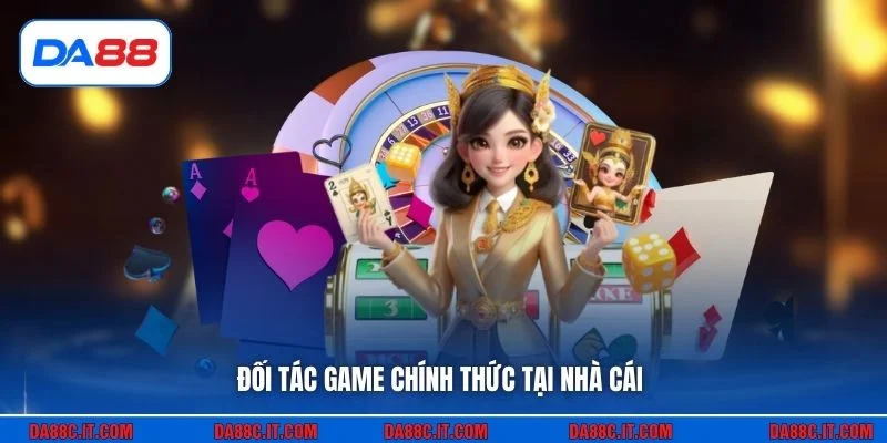 Đối tác game chính thức tại nhà cái