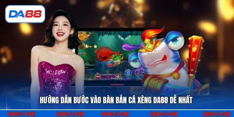 Hướng dẫn bước vào bàn bắn cá xèng DA88 dễ nhất