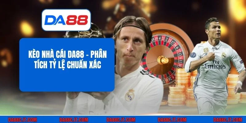 Kèo Nhà Cái DA88 - Phân Tích Tỷ Lệ Chuẩn Xác