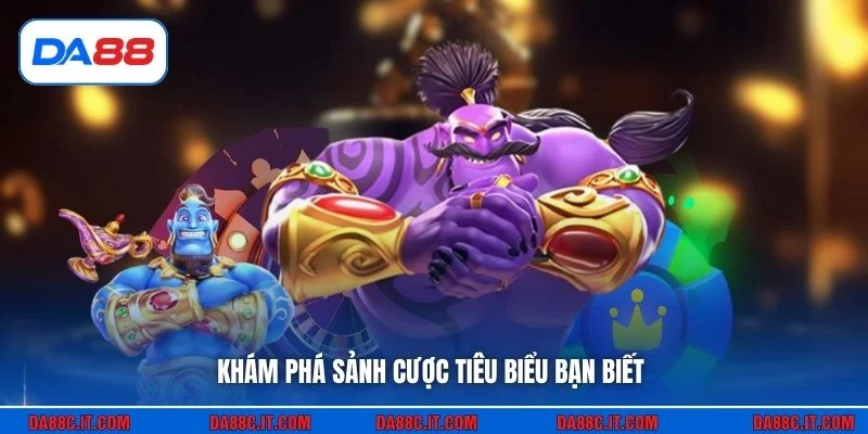 Khám phá sảnh cược tiêu biểu bạn biết