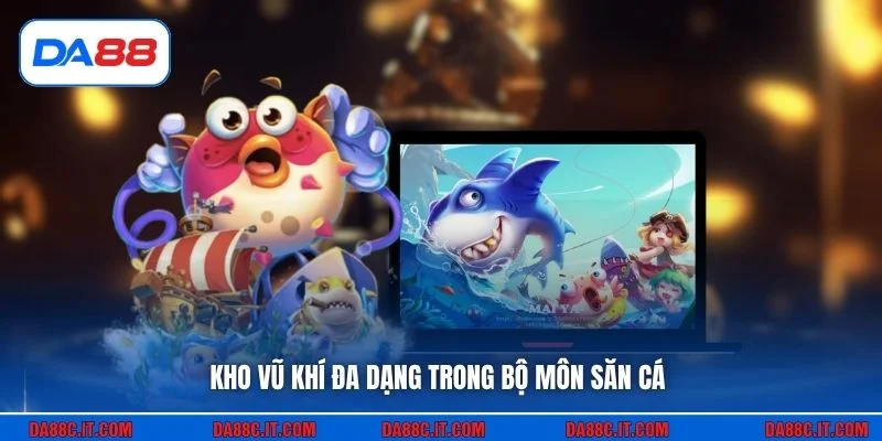 Kho vũ khí đa dạng trong bộ môn săn cá