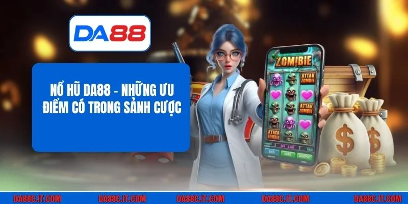 Nổ Hũ DA88 - Những Ưu Điểm Có Trong Sảnh Cược