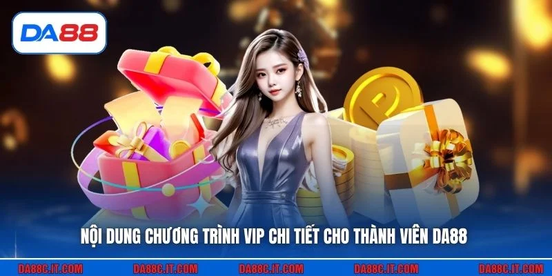 Nội dung chương trình VIP chi tiết cho thành viên DA88