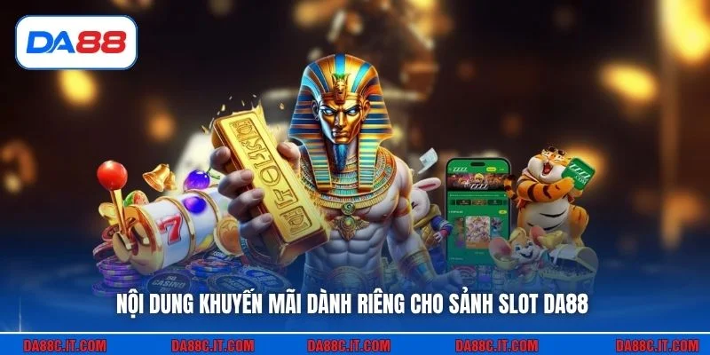 Nội dung khuyến mãi dành riêng cho sảnh slot DA88