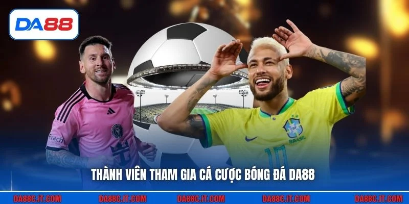 Thành viên tham gia cá cược bóng đá DA88