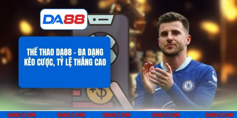 Thể Thao DA88 - Đa Dạng Kèo Cược, Tỷ Lệ Thắng Cao