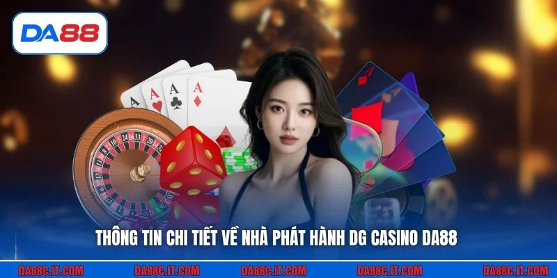 Thông tin chi tiết về nhà phát hành DG casino DA88