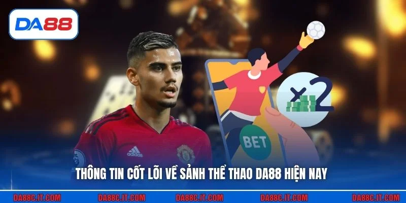 Thông tin cốt lõi về sảnh thể thao DA88 hiện nay