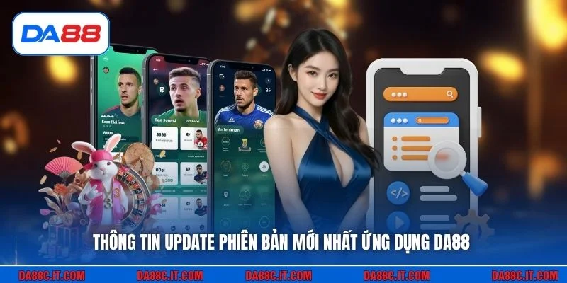Thông tin update phiên bản mới nhất ứng dụng DA88