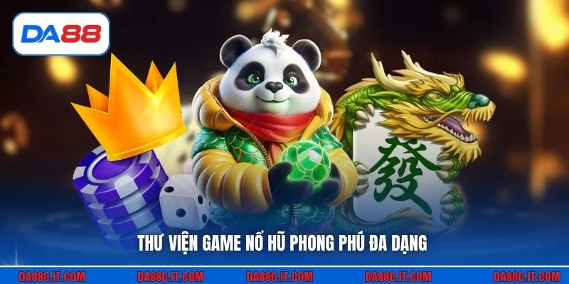 Thư viện game nổ hũ phong phú đa dạng
